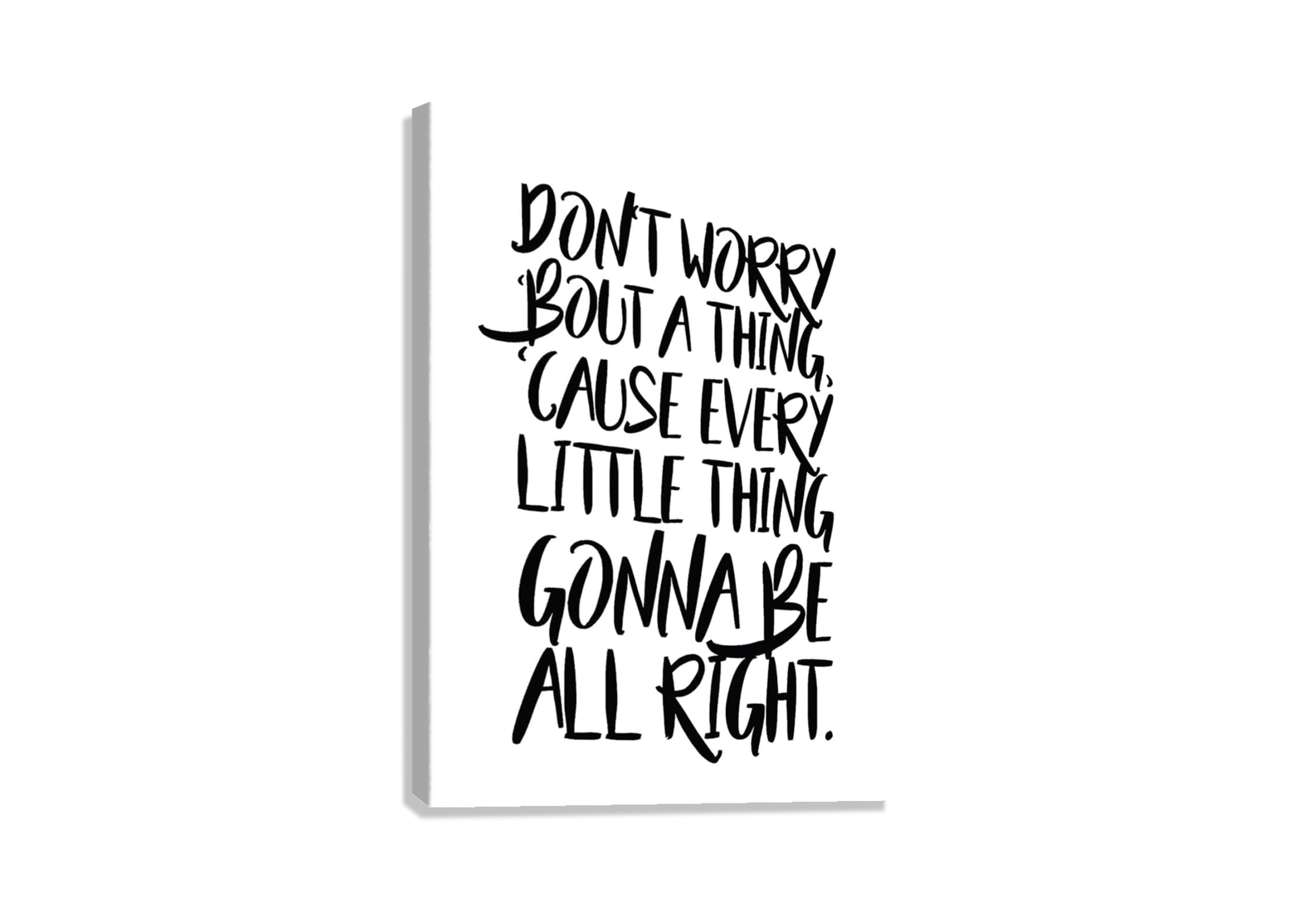DONT WORRY BOUT A THING CANVAS POSTER