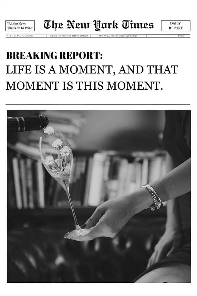 "LIFE IS MOMENT AND THAT MOMENT IS NOW "