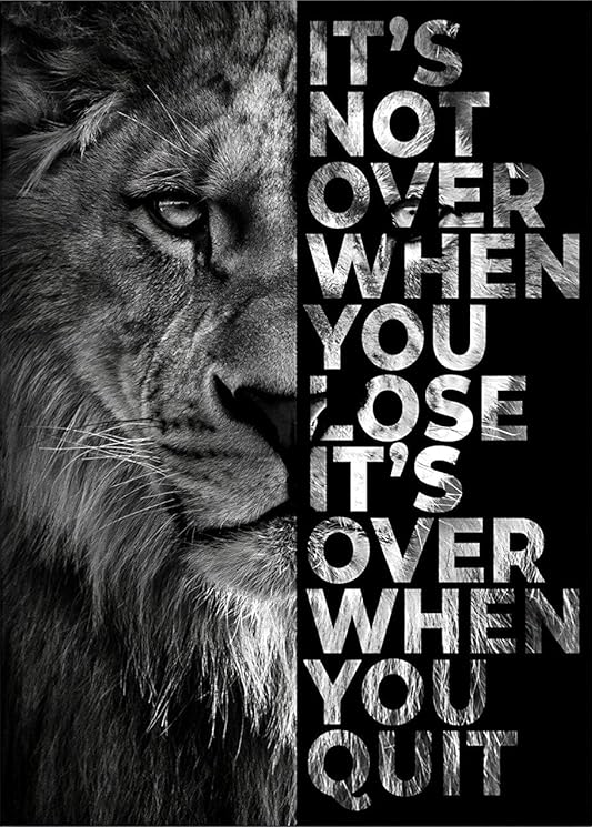 MOTIVATIONAL LION POSTER " ITS NOT OVER WHEN YOU LOSE ITS OVER WHEN YOU QUIT"