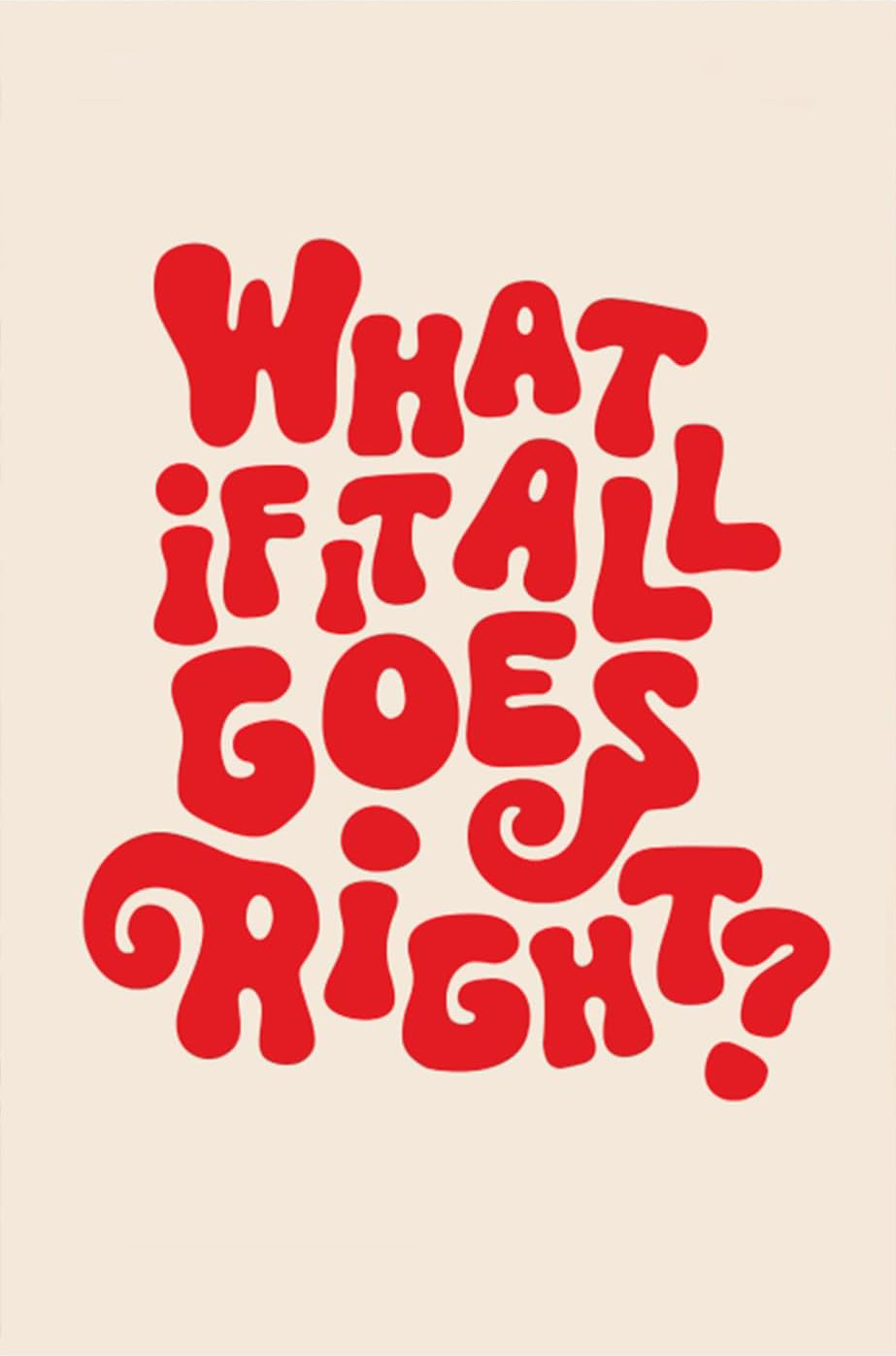 "WHAT IF IT ALL GOES RIGHT " CANVAS POSTER
