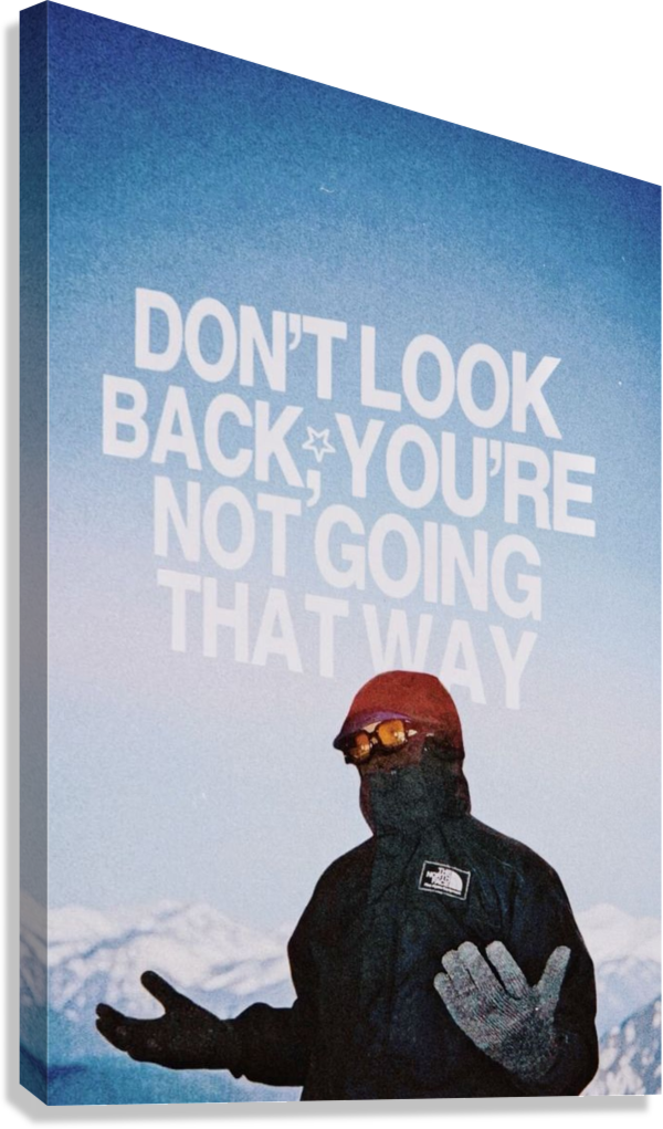 DON’T LOOK BACK YOU’RE NOT GOING THAT WAY CANVAS POSTER
