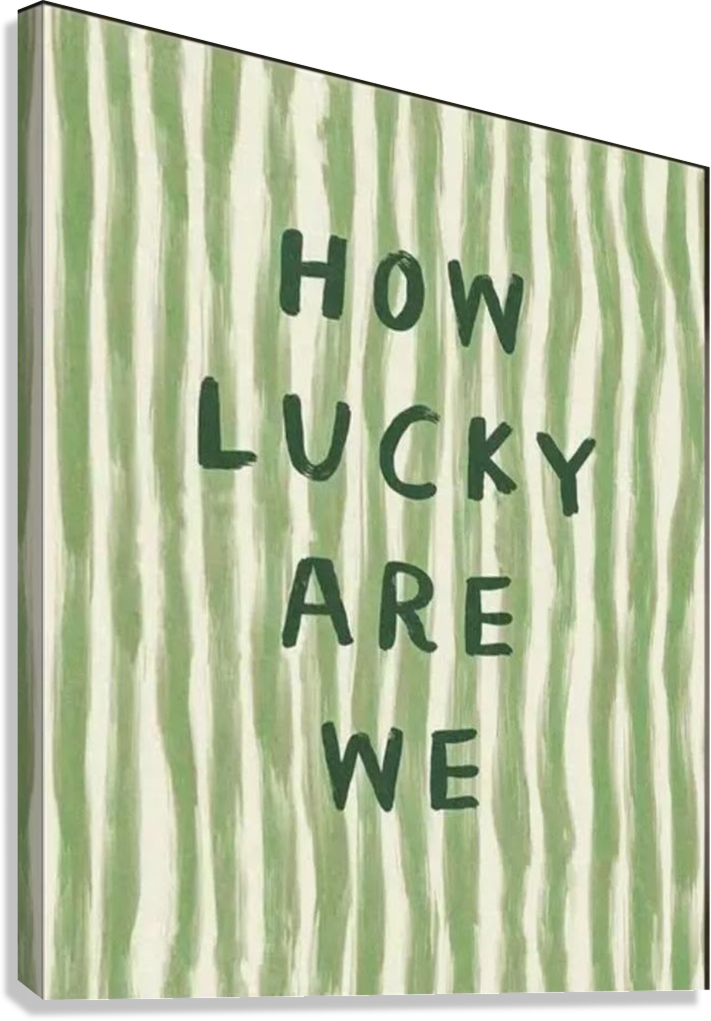 HOW LUCKY ARE WE CANVAS POSTER
