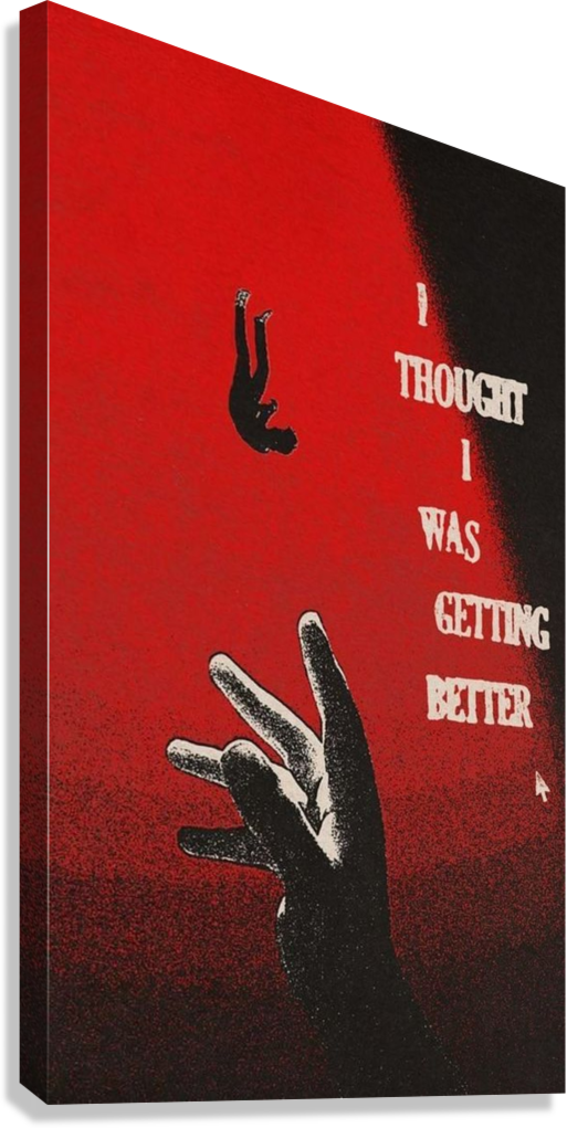 I THOUGHT I WAS GETTING BETTER DARK MOTIVATION CANVAS POSTER