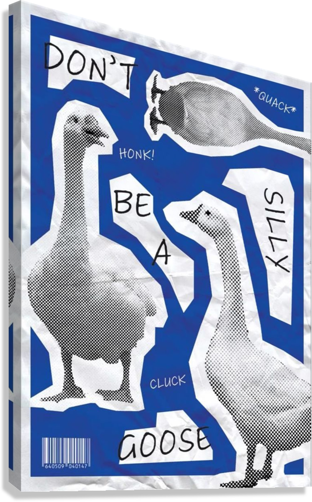FUNNY "DON'T BE A SILLY GOOSE" CANVAS POSTER