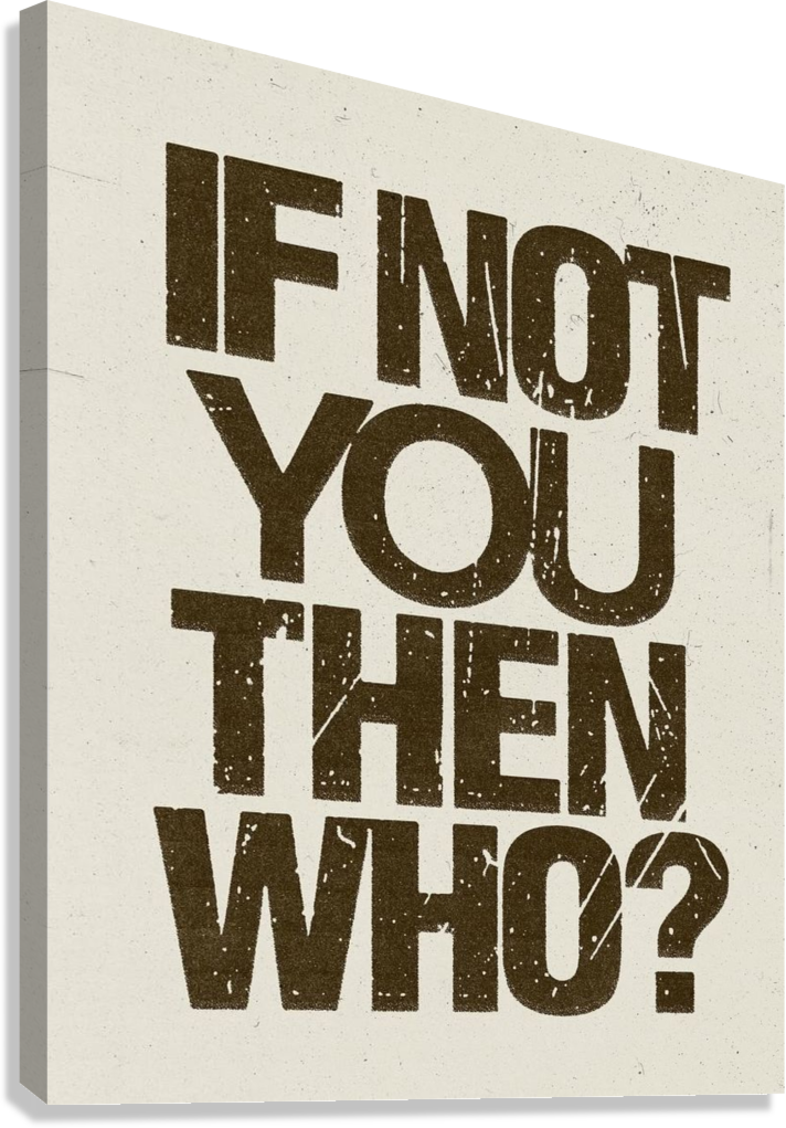 MOTIVATIONAL "IF NOT YOU THEN WHO" CANVAS POSTER