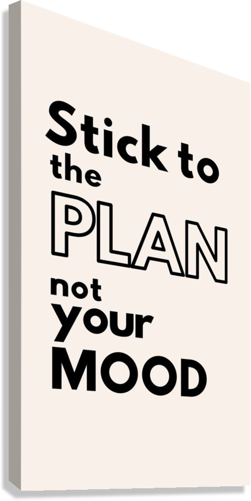 STICK TO THE PLAN NOT YOUR MOOD MOTIVATIONAL CANVAS POSTER