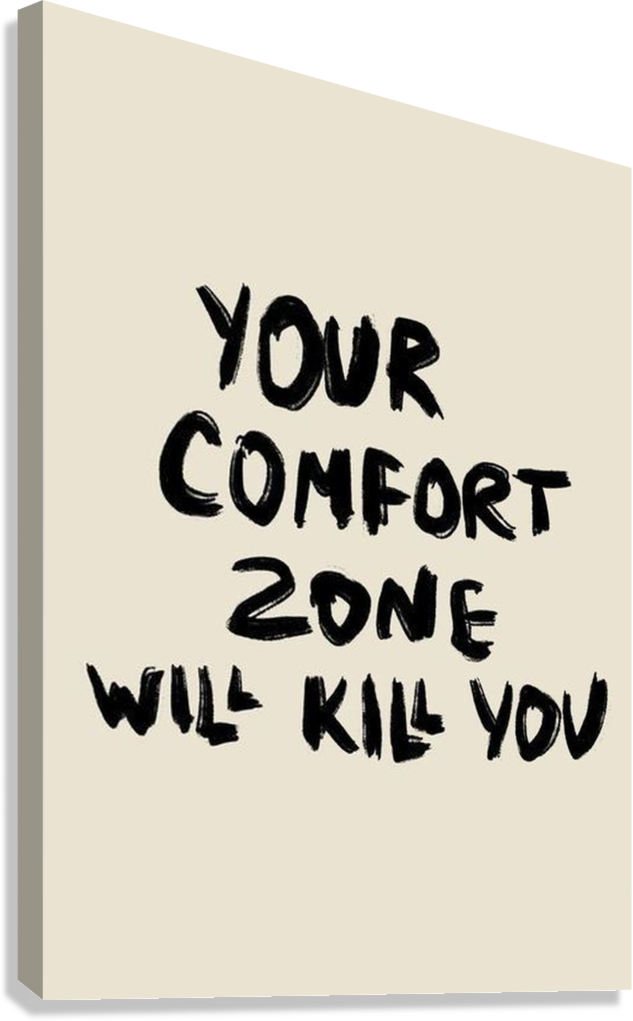MOTIVATIONAL "YOUR COMFORT ZONE WILL KILL YOU"